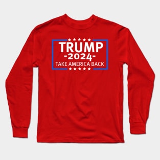 Trump 2024 Take America Back Long Sleeve T-Shirt